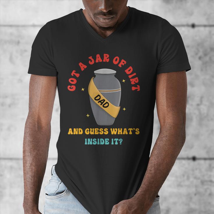 Got A Jar Of Dirt Dad And Guess What's Inside It Men's V-Neck T-Shirt
