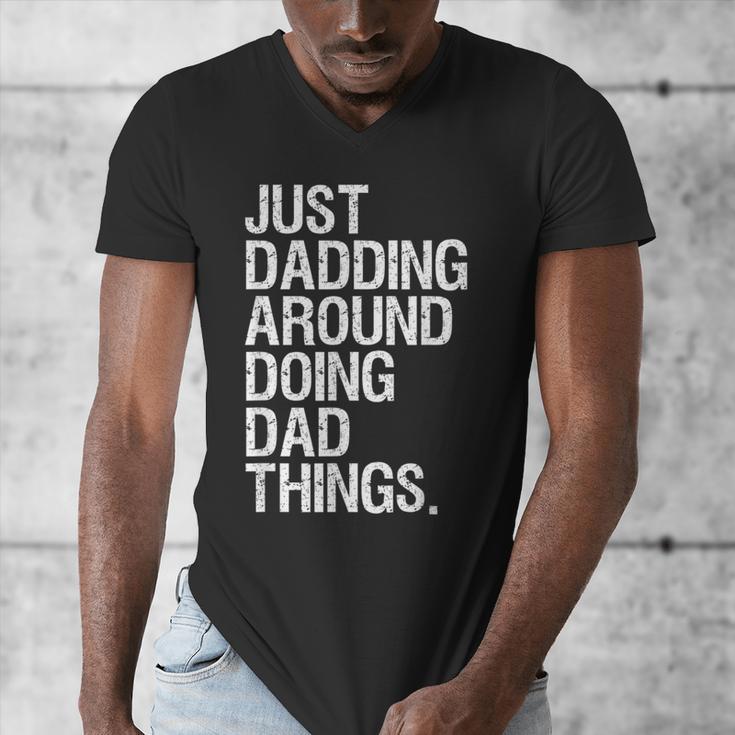 Just Dadding Around Doing Dad Things For Dads Father's Day Men's V-Neck T-Shirt