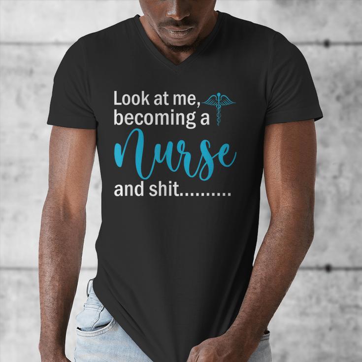 Look At Me Becoming A Nurse &Shit Graduation Nursing Student Men's V-Neck T-Shirt