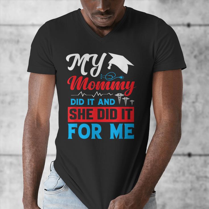 My Mommy Did It And She Did It For Me Mom Nurse Graduation Men's V-Neck T-Shirt