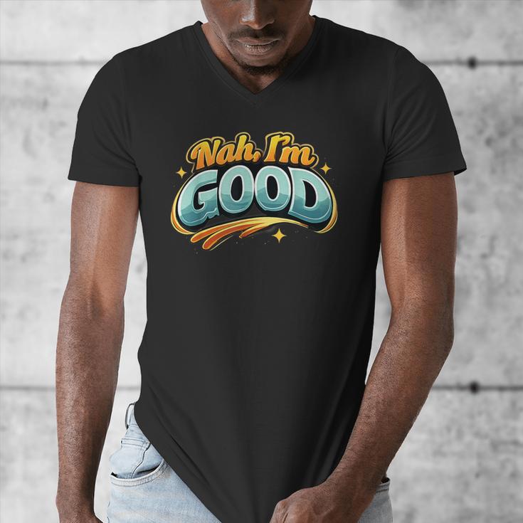Nah Im Good Sarcastic Quote Introvert Humor Men's V-Neck T-Shirt Nah Im Good Sarcastic Quote Introvert Humor Men's V-Neck T-Shirt