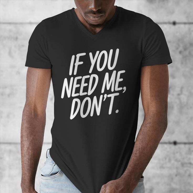 If You Need Me Don’t Sarcastic Introvert Men's V-Neck T-Shirt If You Need Me Don’t Sarcastic Introvert Men's V-Neck T-Shirt