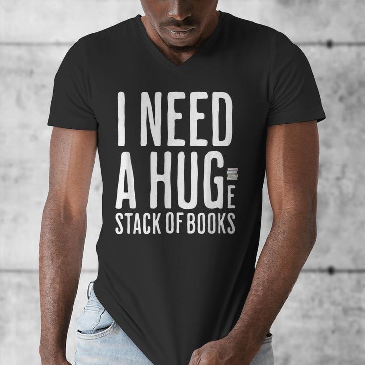 I Need A Huge Stack Of Books Book Lover Joke Men's V-Neck T-Shirt