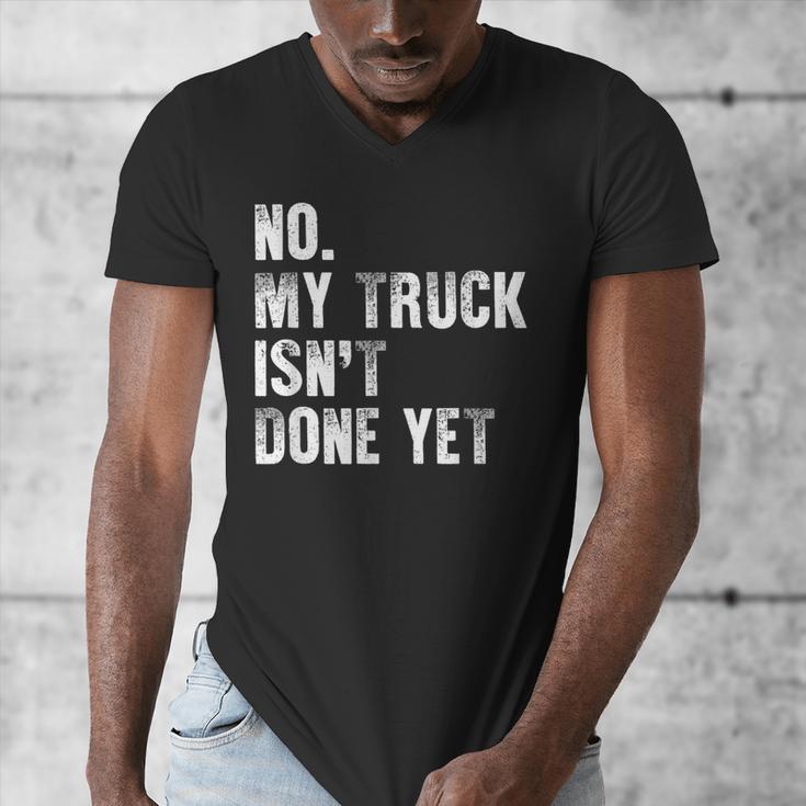 No My Truck Isn't Done Yet Truck Mechanic Dad Husband Men's V-Neck T-Shirt