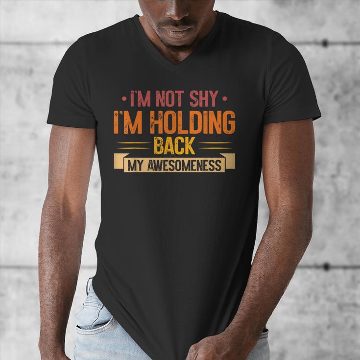 Im Not Shy Im Holding Back My Awesomeness Introvert Men's V-Neck T-Shirt Im Not Shy Im Holding Back My Awesomeness Introvert Men's V-Neck T-Shirt