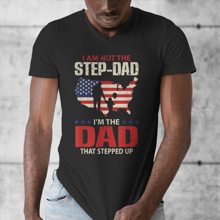 I Am Not The Step Dad I Am The Dad That Stepped Up Fathers Men's V-Neck T-Shirt