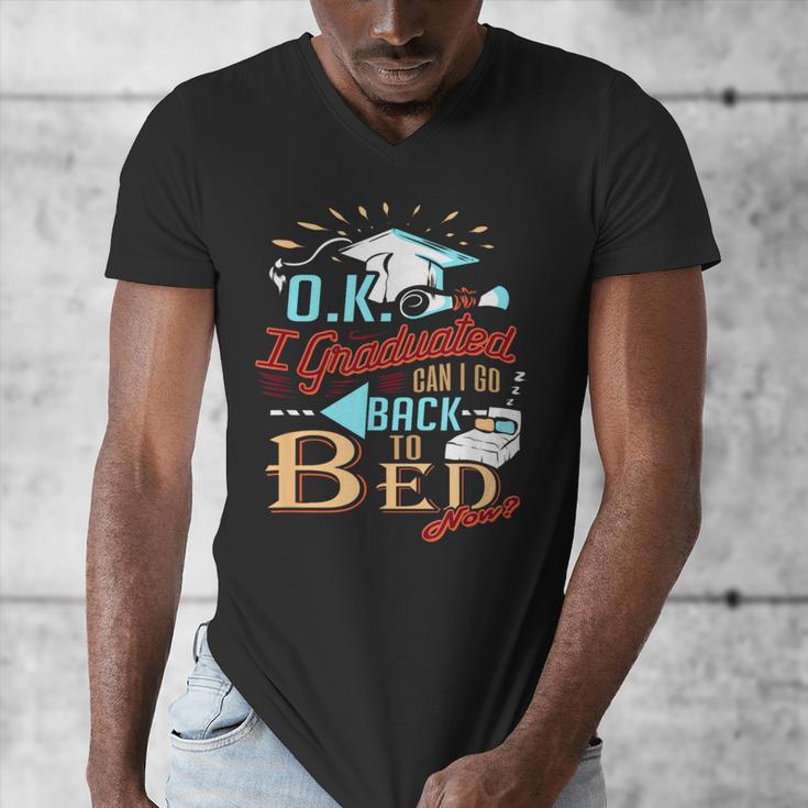 OK I Graduated Can I Go Back To Bed Now Graduation Men's V-Neck T-Shirt