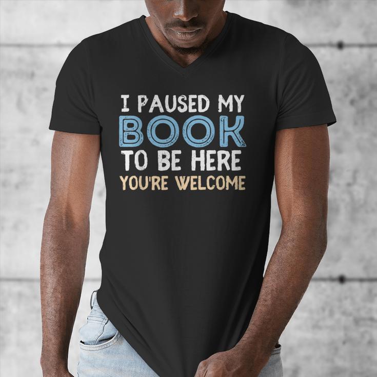 I Paused My Book To Be Here You'Re Welcome Reading Lover Men's V-Neck T-Shirt I Paused My Book To Be Here You'Re Welcome Reading Lover Men's V-Neck T-Shirt