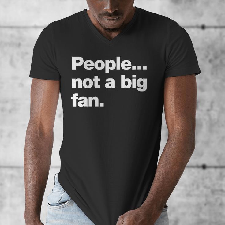 People Not a Big Fan A Deadpan Design For Introverts Men's V-Neck T-Shirt People Not a Big Fan A Deadpan Design For Introverts Men's V-Neck T-Shirt