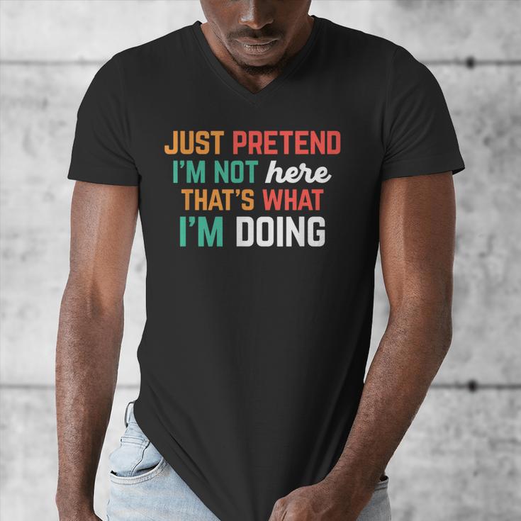 Pretend I Am Not Here That's What I'm Doing Introvert Men's V-Neck T-Shirt Pretend I Am Not Here That's What I'm Doing Introvert Men's V-Neck T-Shirt