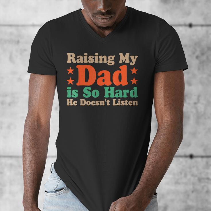Raising My Dad Is So Hard He Doesn’t Listen Men's V-Neck T-Shirt