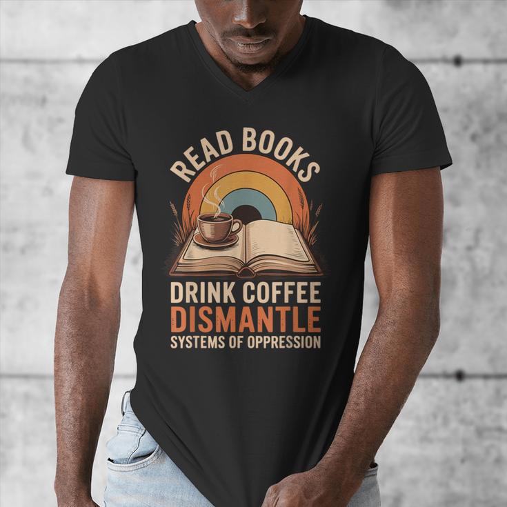 Read Books Drink Coffee Dismantle Systems Of Oppression Men's V-Neck T-Shirt Read Books Drink Coffee Dismantle Systems Of Oppression Men's V-Neck T-Shirt