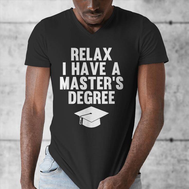 Relax I Have a Master's Degree Graduation Men's V-Neck T-Shirt