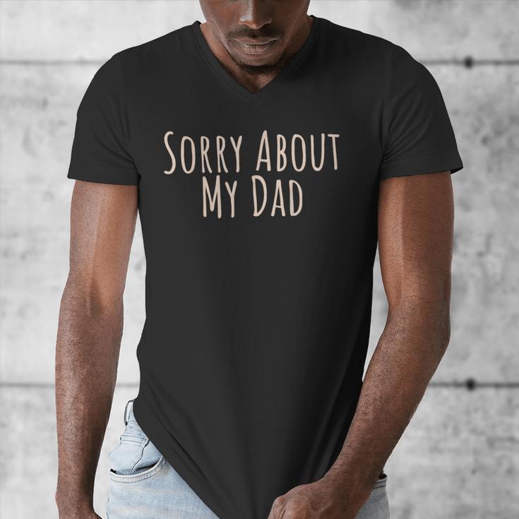 Sorry About My Dad Father Son Daughter Saying Quote Men's V-Neck T-Shirt