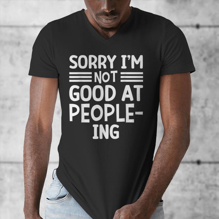 Sorry I'm Not Good At People-Ing Introvert Men's V-Neck T-Shirt Sorry I'm Not Good At People-Ing Introvert Men's V-Neck T-Shirt