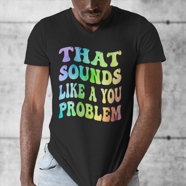 That Sounds Like A You Problem Groovy Introvert Men's V-Neck T-Shirt