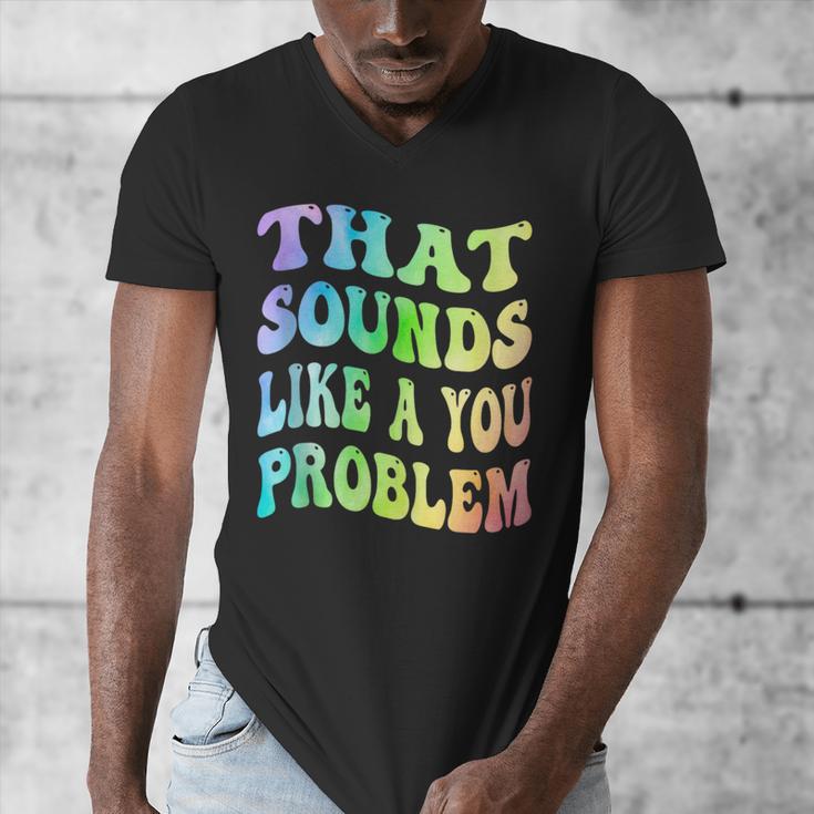 That Sounds Like A You Problem Groovy Introvert Men's V-Neck T-Shirt