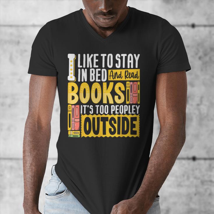 I Like To Stay In Bed And Read Books It's Too Peopley Outsid Men's V-Neck T-Shirt I Like To Stay In Bed And Read Books It's Too Peopley Outsid Men's V-Neck T-Shirt