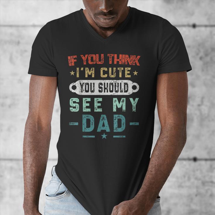 If You Think I'm Cute You Should See My Dad Tees Fathers Day Men's V-Neck T-Shirt