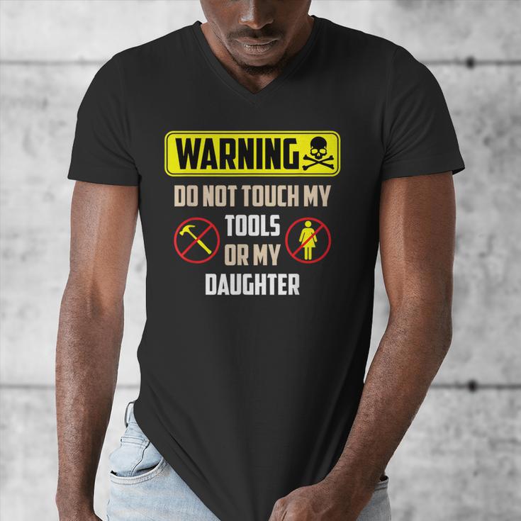 Warning Do Not Touch My Tools Or My Daughter Dad Men's V-Neck T-Shirt