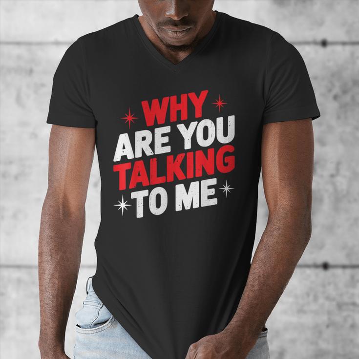 Why Are You Talking To Me Introvert Socializing Men's V-Neck T-Shirt Why Are You Talking To Me Introvert Socializing Men's V-Neck T-Shirt