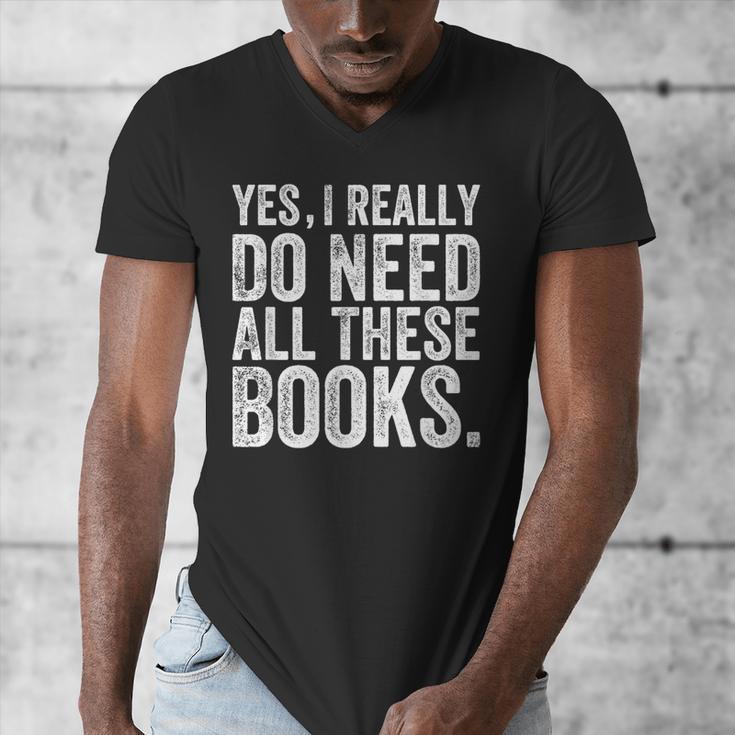 Yes I Really Do Need All These Books Geeky Book Worm Men's V-Neck T-Shirt