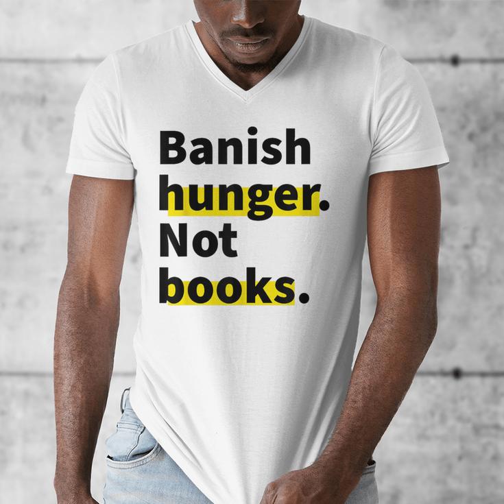 Banish Hunger Not Books Anti Fascism Pro Reading Quote Men's V-Neck T-Shirt