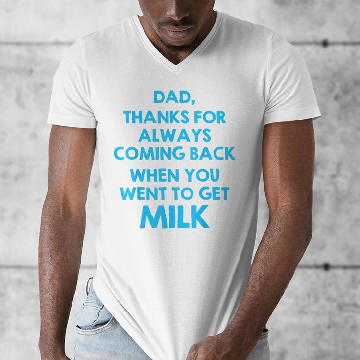 Dad Thanks For Always Coming Back When You Went To Get Milk Men's V-Neck T-Shirt Dad Thanks For Always Coming Back When You Went To Get Milk Men's V-Neck T-Shirt