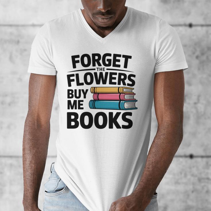 Forget The Flowers Buy Me Books Book Lover Reader Men's V-Neck T-Shirt