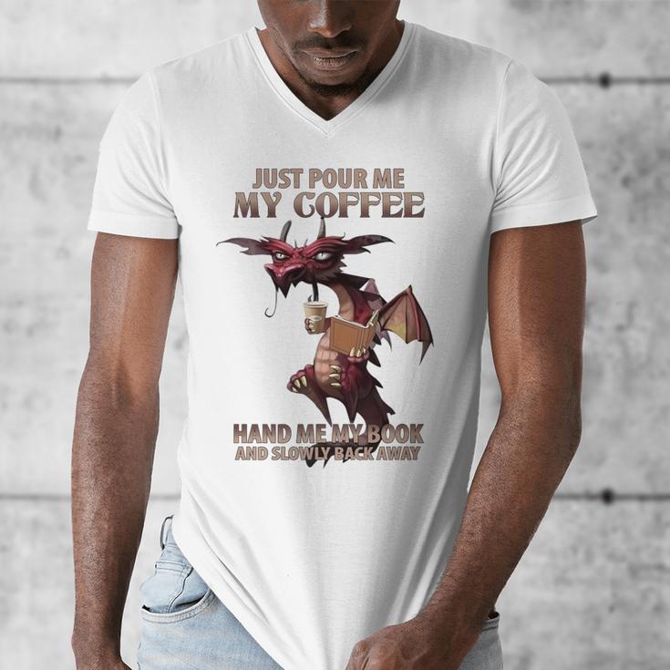 Just Pour Me My Coffee Hand Me My Book And Slowly Back Away Premium Men's V-Neck T-Shirt Just Pour Me My Coffee Hand Me My Book And Slowly Back Away Premium Men's V-Neck T-Shirt