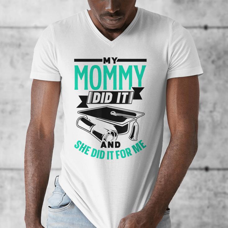 My Mommy Did It And She Did It For Me Graduation Graduate Men's V-Neck T-Shirt
