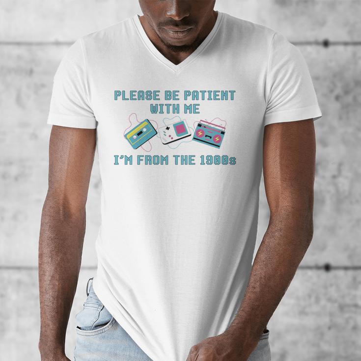 PLEASE BE PATIENT WITH ME I'M FROM THE 1900s 90s Meme Men's V-Neck T-Shirt PLEASE BE PATIENT WITH ME I'M FROM THE 1900s 90s Meme Men's V-Neck T-Shirt