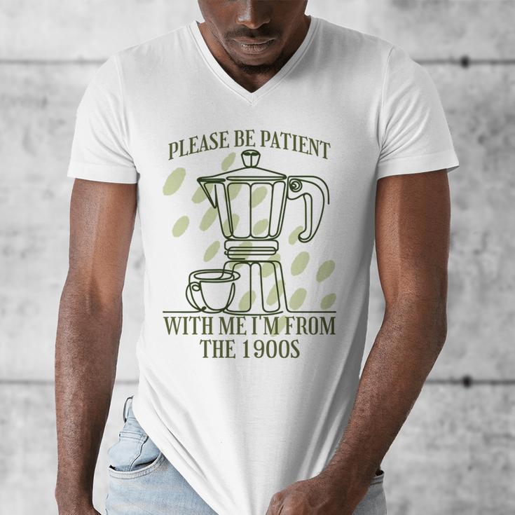 Please Be Patient With Me I'm From The 1900s Coffee Men's V-Neck T-Shirt Please Be Patient With Me I'm From The 1900s Coffee Men's V-Neck T-Shirt