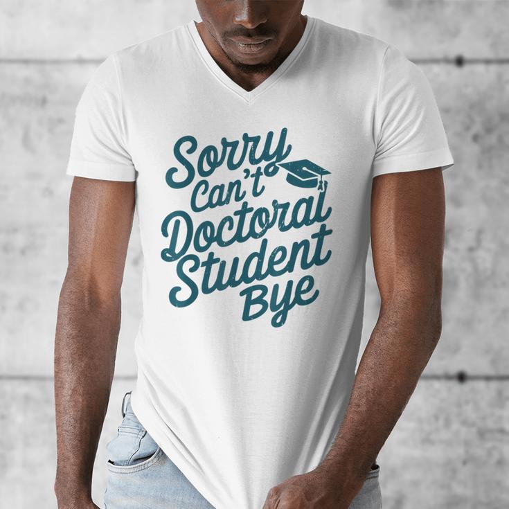 Sorry Can't Doctoral Student Bye PhD Graduation Student Grad Men's V-Neck T-Shirt