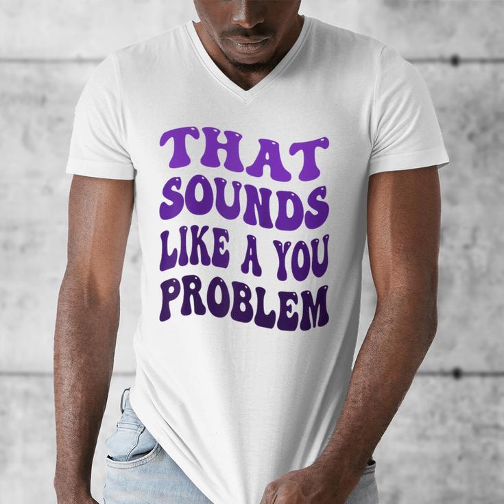 That Sounds Like A You Problem Groovy Introvert Raglan Baseball Tee Men's V-Neck T-Shirt That Sounds Like A You Problem Groovy Introvert Raglan Baseball Tee Men's V-Neck T-Shirt