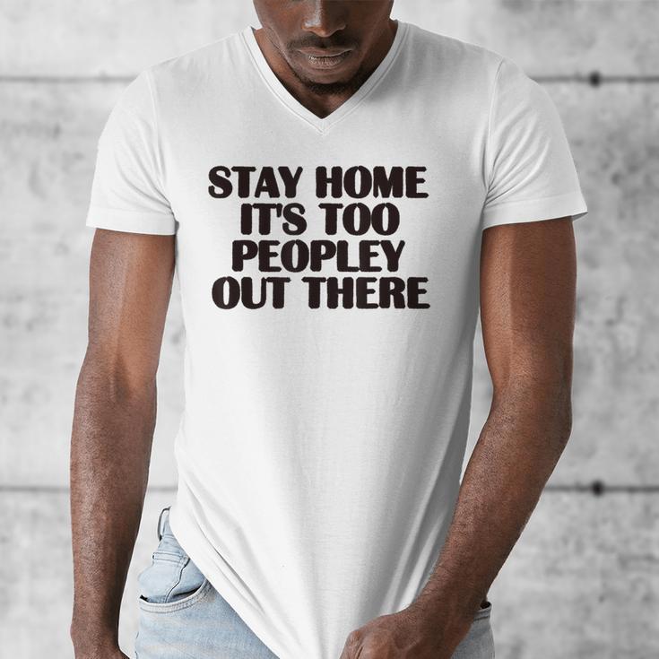 Stay Home It's Too Peopley Out There Sarcastic Introvert Men's V-Neck T-Shirt Stay Home It's Too Peopley Out There Sarcastic Introvert Men's V-Neck T-Shirt