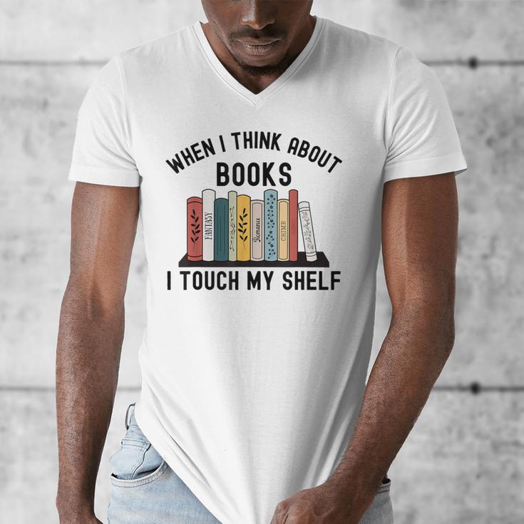 When I Think About Books I Touch My Shelf Book Reader Men's V-Neck T-Shirt When I Think About Books I Touch My Shelf Book Reader Men's V-Neck T-Shirt