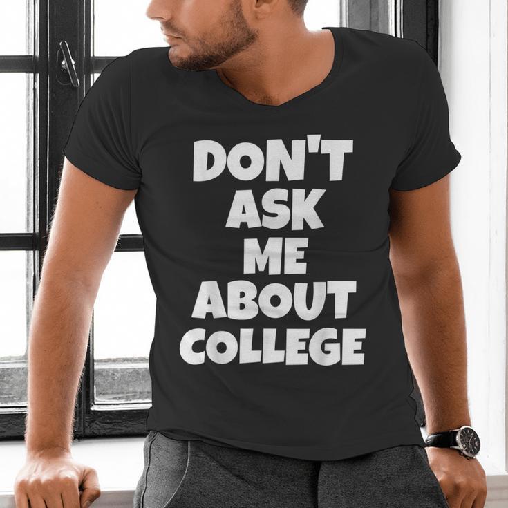 2023 GRADUATION GIFT DON'T ASK ME ABOUT COLLEGE Men's V-Neck T-Shirt