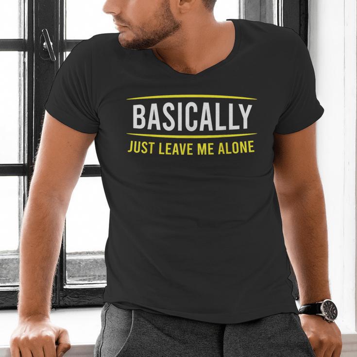 Basically Just Leave Me Alone Introvert Sarcasm Men's V-Neck T-Shirt Basically Just Leave Me Alone Introvert Sarcasm Men's V-Neck T-Shirt