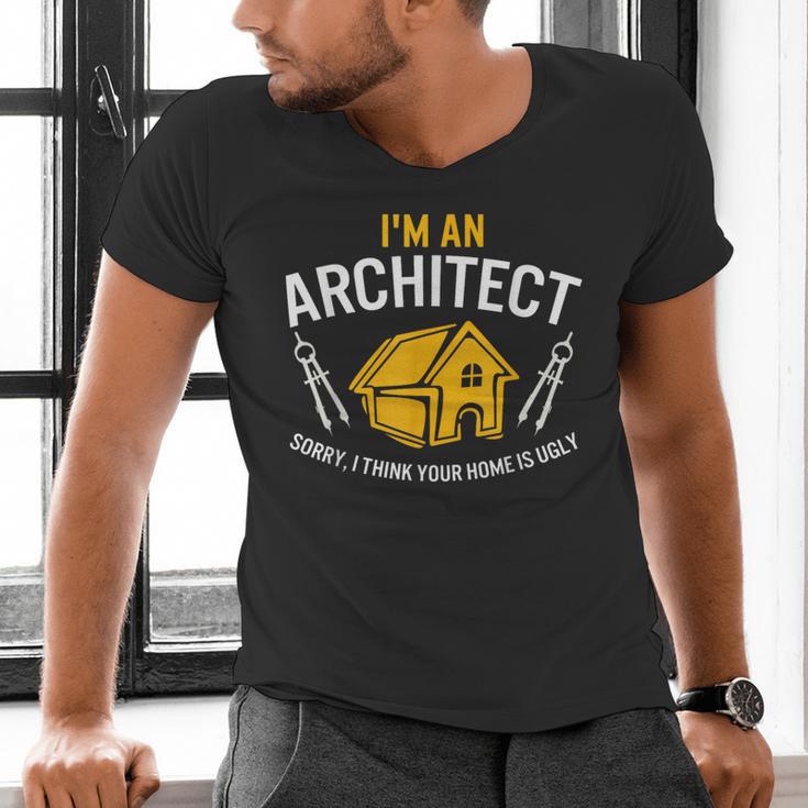 Architect Sorry Your Home Is Ugly Graduation Architecture Men's V-Neck T-Shirt