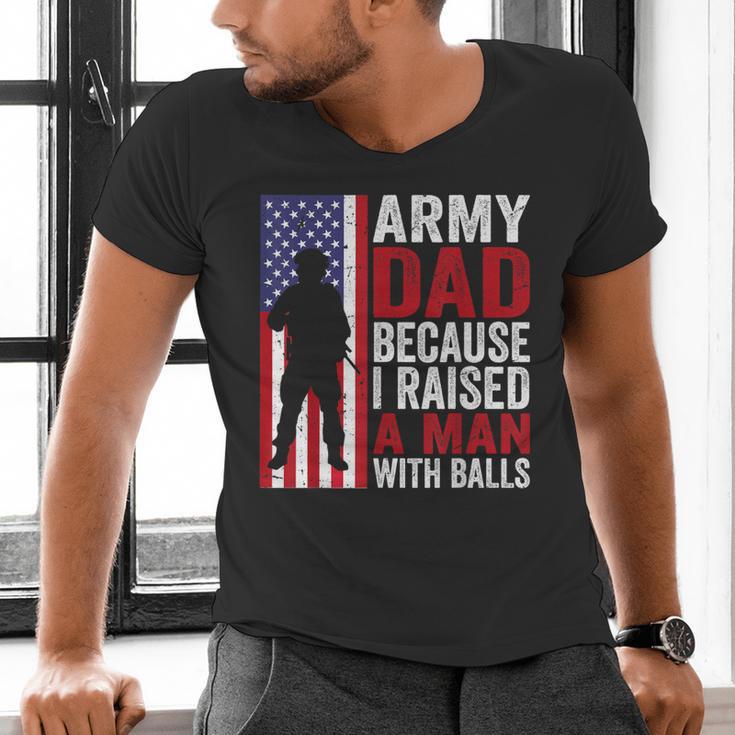Army Dad Because I Raised A Man With Balls Men's V-Neck T-Shirt