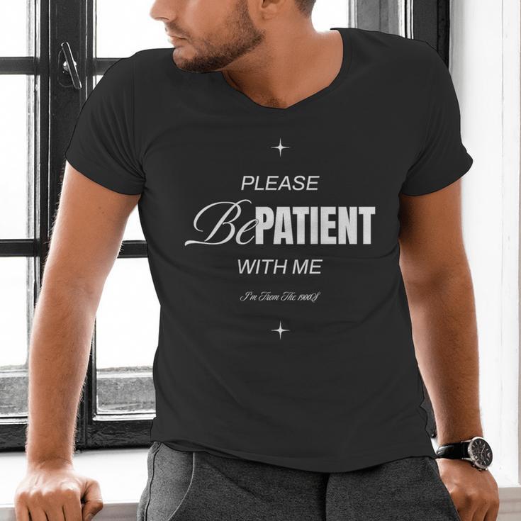 On Back Please Be Patient With Me I'm From The 1900S Men's V-Neck T-Shirt On Back Please Be Patient With Me I'm From The 1900S Men's V-Neck T-Shirt