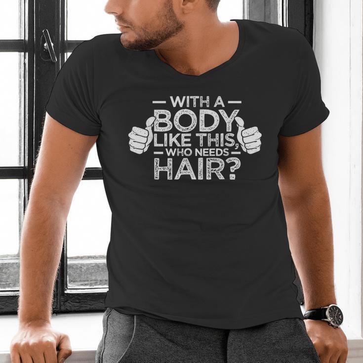 With A Body Like This Who Needs Hair Shirt Bald Men Dad Men's V-Neck T-Shirt