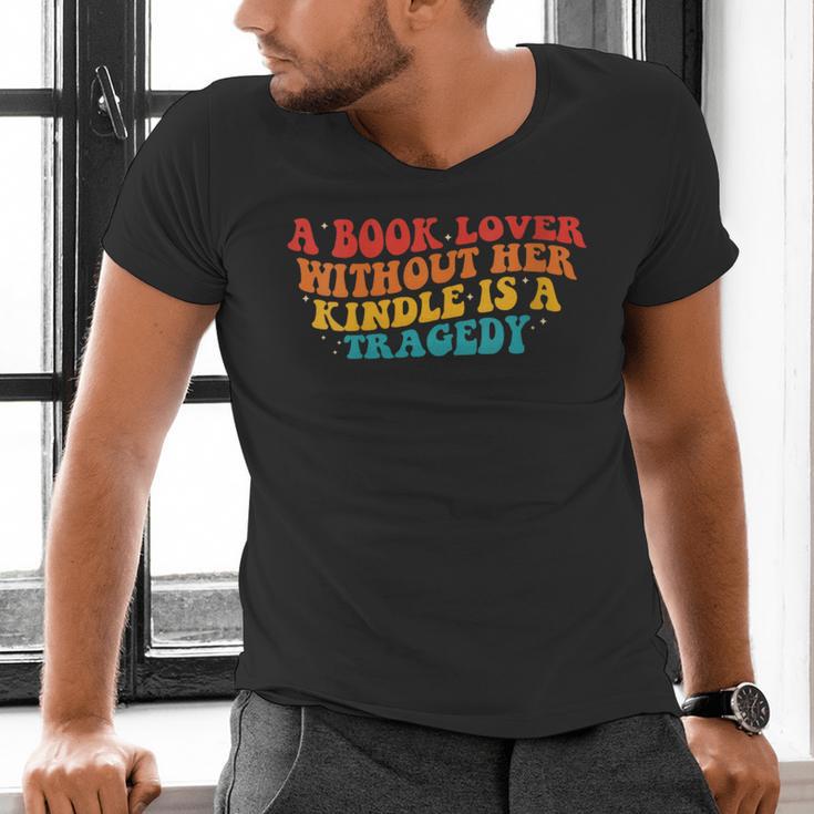 A Book Lover Without Her Kindle Is A Tragedy Apparel Men's V-Neck T-Shirt