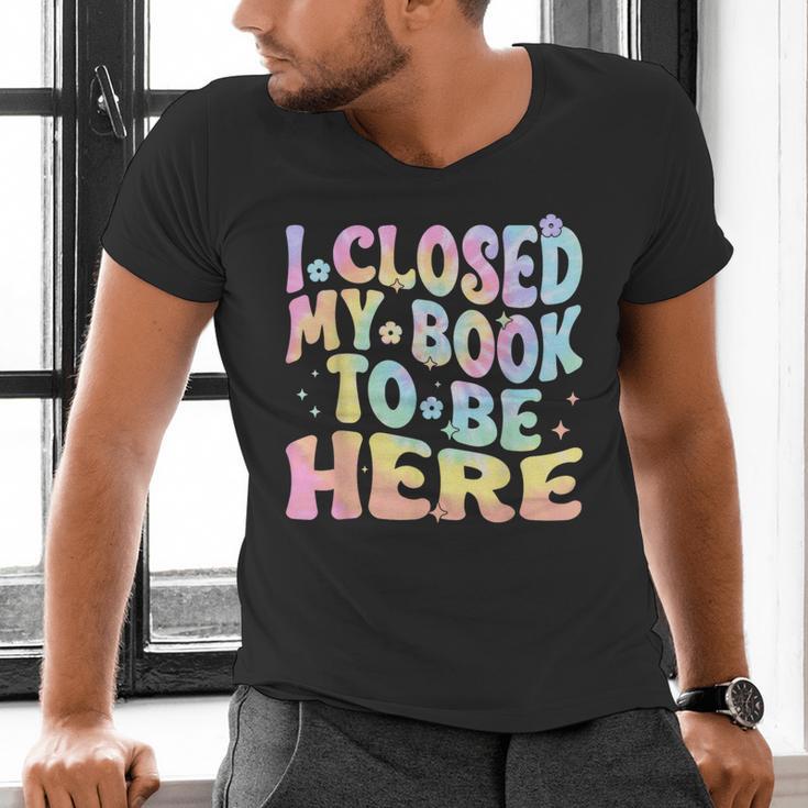 Book Readers I Closed My Book To Be Here Men's V-Neck T-Shirt