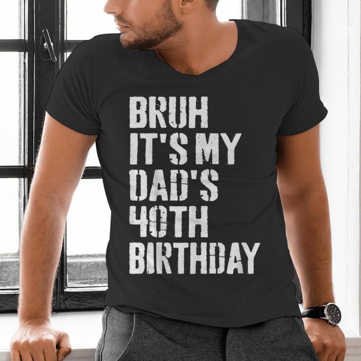 Bruh It's My Dad's 40th Birthday Bday Father Son Men's V-Neck T-Shirt