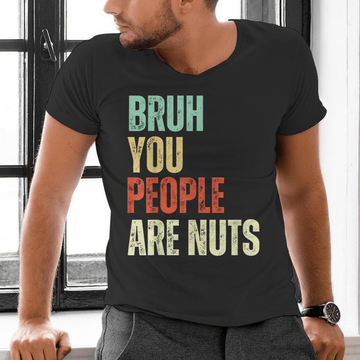 Bruh You People Are Nuts Introvert Saying Mean Men's V-Neck T-Shirt Bruh You People Are Nuts Introvert Saying Mean Men's V-Neck T-Shirt