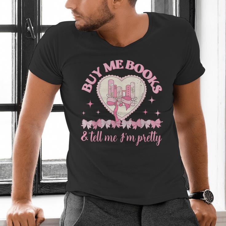 Buy Me Books And Tell Me I'm Pretty Coquette Book Lover Men's V-Neck T-Shirt Buy Me Books And Tell Me I'm Pretty Coquette Book Lover Men's V-Neck T-Shirt