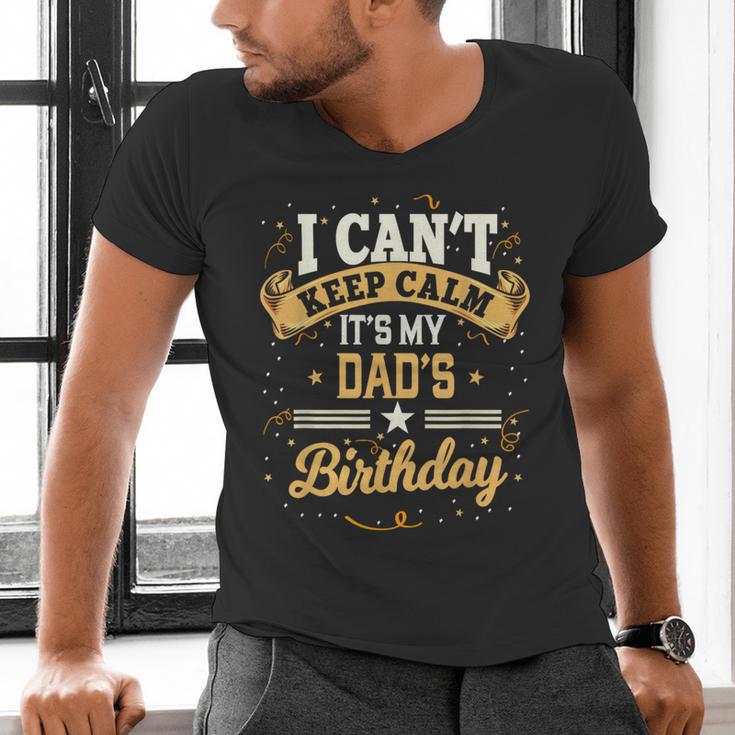 I Can't Keep Calm It's My Dad Birthday Men's V-Neck T-Shirt