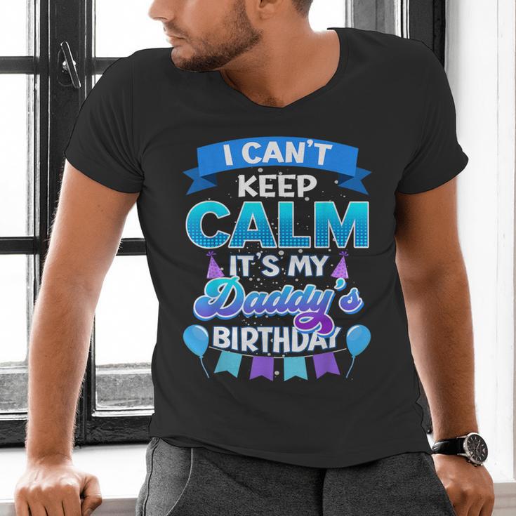 I Cant Keep Calm Its My Daddy Birthday Shirt Bday Men's V-Neck T-Shirt